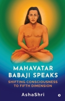 Mahavatar Babaji Speaks: Shifting Consciouness to Fifth Dimension B0FDM6G4FM Book Cover