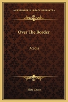 Over the Border: Acadia 1419139746 Book Cover