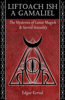 Liftoach Ish A Gamaliel: The Mysteries of Lunar Magick  & Sacred Sexuality 1076794351 Book Cover