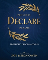 Proverbs & Psalms: Declare: Prophetic Proclamations B0H97FX2BB Book Cover