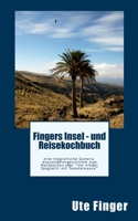 Fingers Insel - und Reisekochbuch: eine biografische Gomera-Auswanderergeschichte zum Nachkochen oder "nie wieder Spaghetti mit Tomatensauce" 1502386496 Book Cover