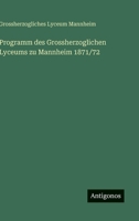 Programm des Grossherzoglichen Lyceums zu Mannheim 1871/72 (German Edition) 3386728820 Book Cover