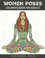 Women Poses Coloring Book For Adults: An Adult Women Poses Coloring Books with Yoga Poses, Beautiful Models, Portraits and Full Body Figures, Stress ... for Girls, Adults, Teenagers and More! B08L3ZWHSK Book Cover
