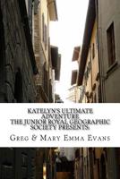 Katelyn's Ultimate Adventure: The Junior Royal Geographic Society Presents 1537119230 Book Cover