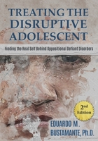 Treating the Disruptive Adolescent: Finding the Real Self Behind Oppositional Defiant Disorders B0FVSRJQ36 Book Cover