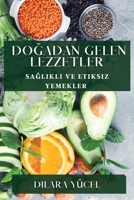 Dogadan Gelen Lezzetler: Saglikli ve Etiksiz Yemekler (Turkish Edition) 1835792685 Book Cover