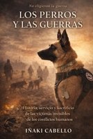 LOS PERROS Y LAS GUERRAS: HISTORIA SERVICIO Y SACRIGICIO DE LAS VISTIMAS INVISIBLES DE LOS CONFLICTOS ARMADOS (HAZLO FÁCIL CON TU PERRO) (Spanish Edition) B0GVY76Y7J Book Cover