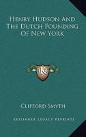 Henry Hudson And The Dutch Founding Of New York 1163171964 Book Cover