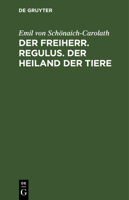 Der Freiherr. Regulus. Der Heiland der Tiere 3112684931 Book Cover