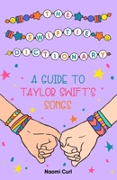 The Swiftie Dictionary: A guide to Taylor Swift’s songs B0DQDGH5WR Book Cover