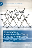 A Framework of Intersectional Risk Theory in the Age of Ambivalence (Critical Studies in Risk and Uncertainty) 3030335232 Book Cover