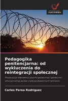 Pedagogika penitencjarna: od wykluczenia do reintegracji spolecznej: Propozycja interwencji psychospolecznej i spoleczno-emocjonalnej wobec osób pozbawionych wolnosci (Polish Edition) 6208805821 Book Cover