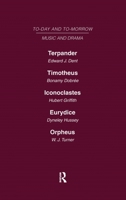 Today and Tomorrow Volume 24 Music and Drama: Terpander or Music and the Future Timotheus: the Future of the Theatre Iconoclastes or the Future of ... Music of the Future 0415464161 Book Cover