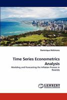 Time Series Econometrics Analysis: Modeling and Forecasting the Inflation Process in Rwanda 3843365598 Book Cover