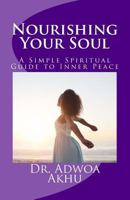 Nourishing Your Soul: A Simple Spiritual Guide to Inner Peace 1546717854 Book Cover