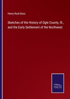 Sketches of the history of Ogle County, Ill., and the early settlement of the Northwest 1017728801 Book Cover