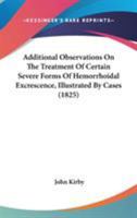 Additional Observations on the Treatment of Certain Severe Forms of Hemorrhoidal Excrescence 1437473644 Book Cover