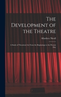 The Development of the Theatre; a Study of Theatrical Art From the Beginnings to the Present Day 1013423976 Book Cover