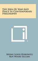 The idea of war and peace in contemporary philosophy 1258506556 Book Cover