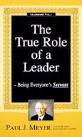 The True Role of a Leader: Being Everyone's Servant 0898113156 Book Cover