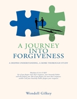 A Journey Into Forgiveness: A Deeper Understanding, a More Thorough Study 1662868030 Book Cover