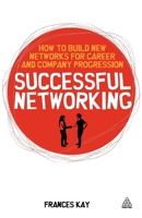 Successful Networking: How to Build New Networks for Career and Company Progression 0749458798 Book Cover