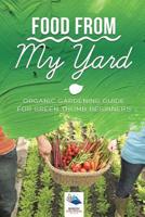 Food from My Yard: Organic Gardening Guide for Green Thumb Beginners 1541968336 Book Cover