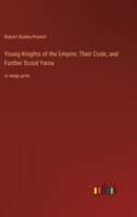 Young Knights of the Empire; Their Code, and Further Scout Yarns: in large print 3368356119 Book Cover
