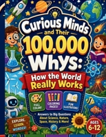 Curious Minds & Their 100,000 Whys: How the World Really Works B0H3NW2CJ9 Book Cover