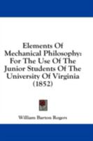 Elements of Mechanical Philosophy: For the Use of the Junior Students of the University of Virginia (Classic Reprint) 1103337157 Book Cover