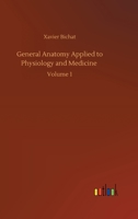 General Anatomy Applied to Physiology and Medicine: Volume 1 3752352817 Book Cover