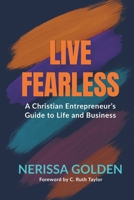 Live Fearless: A Christian Entrepreneur's Guide to Life and Business B0FRZZHXSL Book Cover