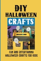 DIY Halloween Crafts: Fun And Entertaining Halloween Crafts For Kids: Halloween Crafts Ideas B09JJ9H8Z8 Book Cover