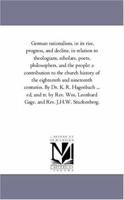 German Rationalism, in Its Rise, Progress, and Decline, in Relation to Theologians, Scholars, Poets, Philosophers, and the People: A Contribution to T 1425547443 Book Cover