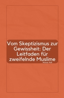 Vom Skeptizismus zur Gewissheit: Der Leitfaden für zweifelnde Muslime (German Edition) B0FQ9154DJ Book Cover