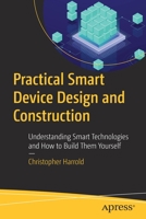 Practical Smart Device Design and Construction: Understanding Smart Technologies and How to Build Them Yourself 1484256131 Book Cover