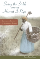 Swing the Sickle for the Harvest is Ripe: Gender and Slavery in Antebellum Georgia (Women in American History) 0252031466 Book Cover
