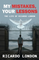 My Mistakes, Your Lessons: The Life of Ricardo London 4824148227 Book Cover