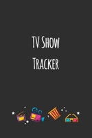 TV Show Tracker: Log all of your TV shows so you never miss an episode 100 Page 6 x 9 inches B084DGX19Q Book Cover