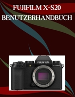 Fujifilm X-S20 Benutzerhandbuch: Ein Schritt-für-Schritt-Handbuch für Anfänger und Fortgeschrittene, das wichtige Kamerafunktionen, kreative Techniken, Tipps, Tricks und mühelose (German Edition) B0FNLQ7DK5 Book Cover