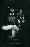 Infidel Poetics: Riddles, Nightlife, Substance 0226803104 Book Cover