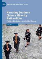 Narrating Southern Chinese Minority Nationalities: Politics, Disciplines, and Public History 9811360219 Book Cover