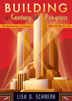 Building a Century of Progress: The Architecture of Chicago's 1933-34 World's Fair 0816648360 Book Cover