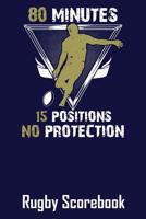 80 Minutes 15 Positions No Protection Rugby Scorebook: Scoresheets for 100 Rugby Matches 1096096560 Book Cover