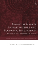 Financial Market Infrastructure and Economic Integration: A WTO, FTAs, and Competition Law Analysis 150996679X Book Cover