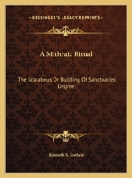A Mithraic Ritual: The Scarabeus Or Building Of Sanctuaries Degree 1428689397 Book Cover