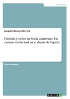 Filosofía y exilio en María Zambrano. Un camino intelectual en el drama de España (Spanish Edition) 3346260534 Book Cover