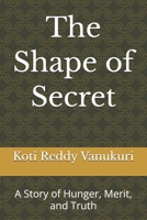 The Shape of Secret: A Story of Hunger, Merit, and Truth B0GR697GSQ Book Cover