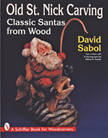 Old St. Nick Carving: Classic Santas from Wood 0764300393 Book Cover