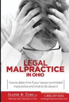 Legal Malpractice in Ohio: How to determine if your lawyer committed malpractice and what to do about it 1506009212 Book Cover